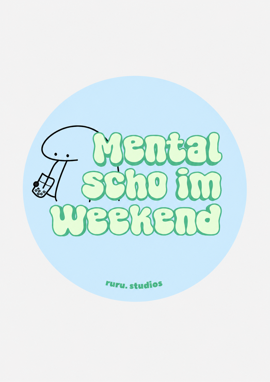 A circular sticker or graphic design with the text 'Mental Scho im Weekend' in light green bubble letters on a pale blue circle, with a simple black doodle of a potatoe holding a bubbletea and the small text 'ruru.studios' near the bottom, shown on a light gray background.